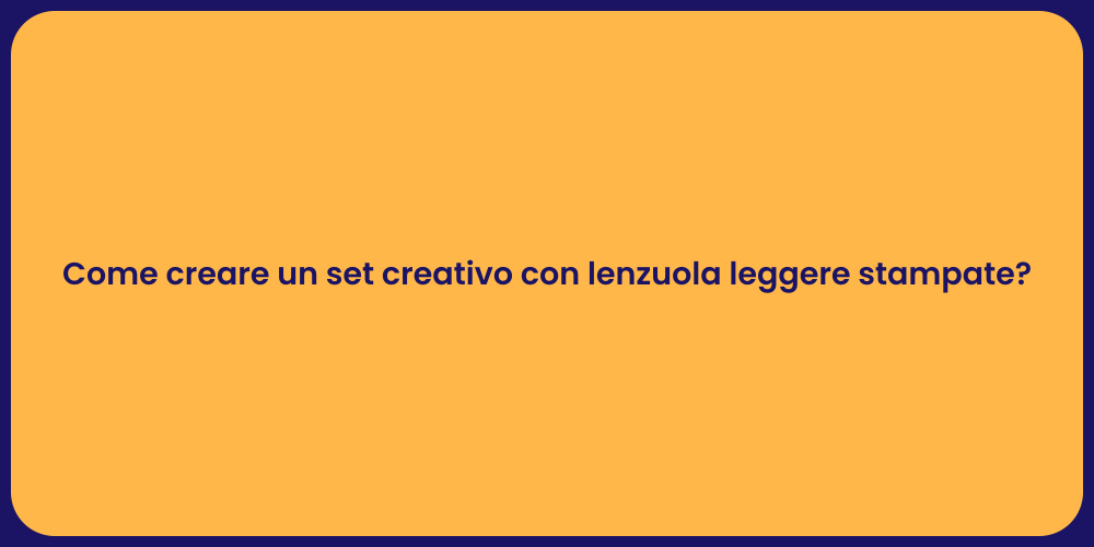 Come creare un set creativo con lenzuola leggere stampate?