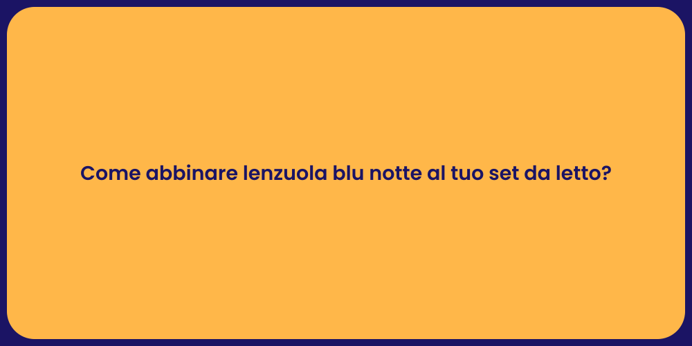Come abbinare lenzuola blu notte al tuo set da letto?
