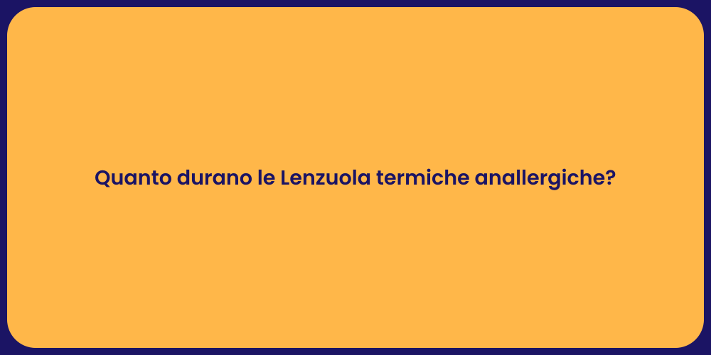 Quanto durano le Lenzuola termiche anallergiche?