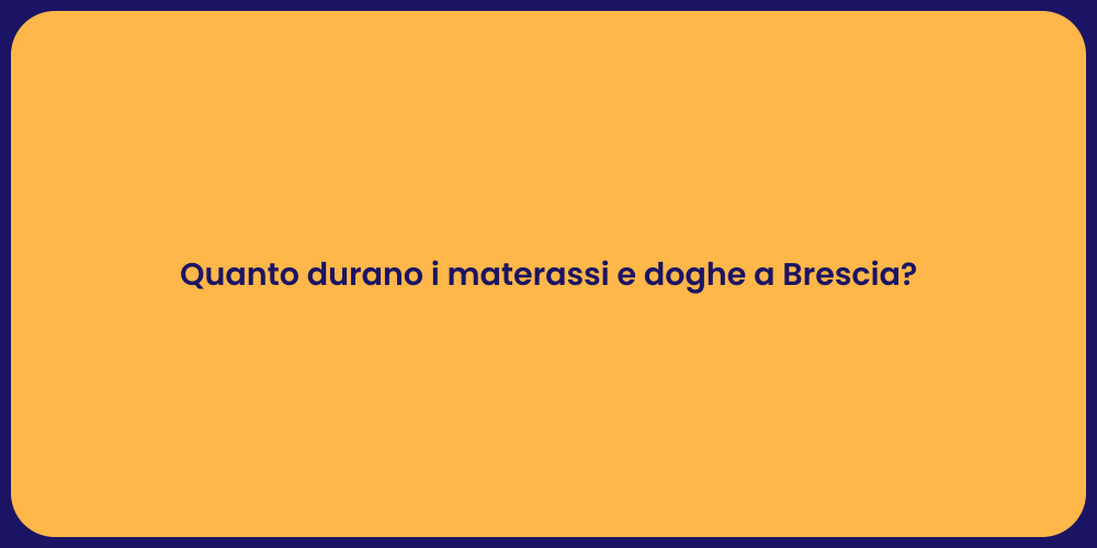 Quanto durano i materassi e doghe a Brescia?