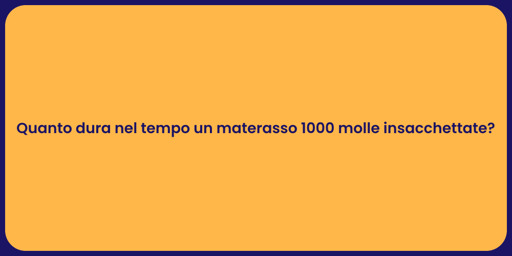 Quanto dura nel tempo un materasso 1000 molle insacchettate?