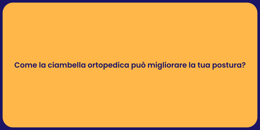 Come la ciambella ortopedica può migliorare la tua postura?
