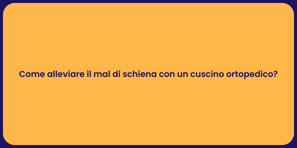Come alleviare il mal di schiena con un cuscino ortopedico?