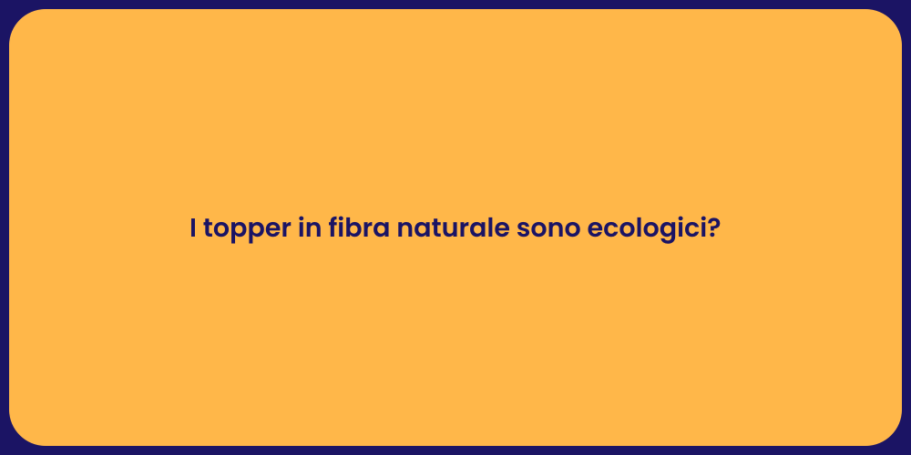 I topper in fibra naturale sono ecologici?