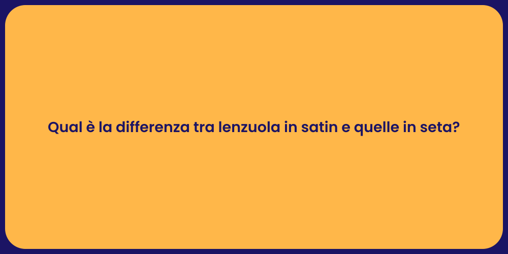 Qual è la differenza tra lenzuola in satin e quelle in seta?