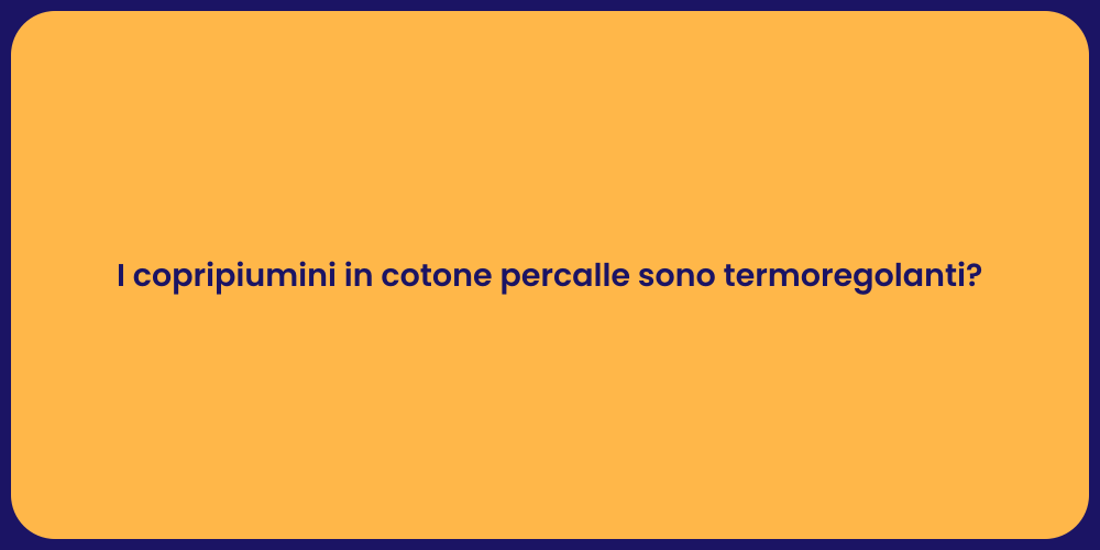I copripiumini in cotone percalle sono termoregolanti?