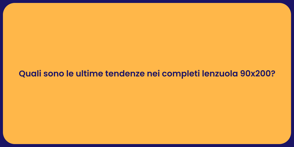 Quali sono le ultime tendenze nei completi lenzuola 90x200?