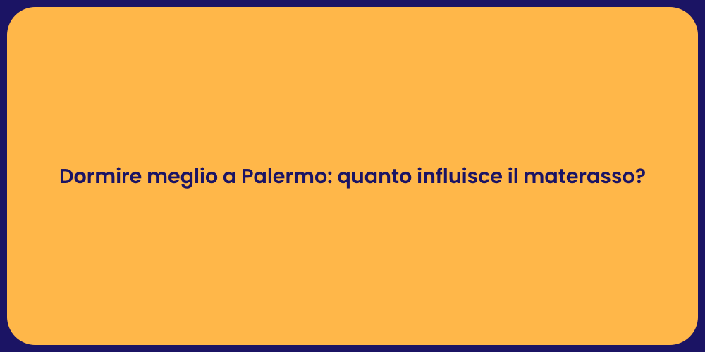 Dormire meglio a Palermo: quanto influisce il materasso?