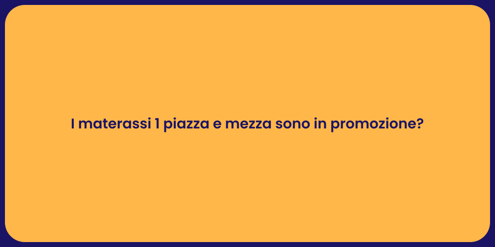 I materassi 1 piazza e mezza sono in promozione?