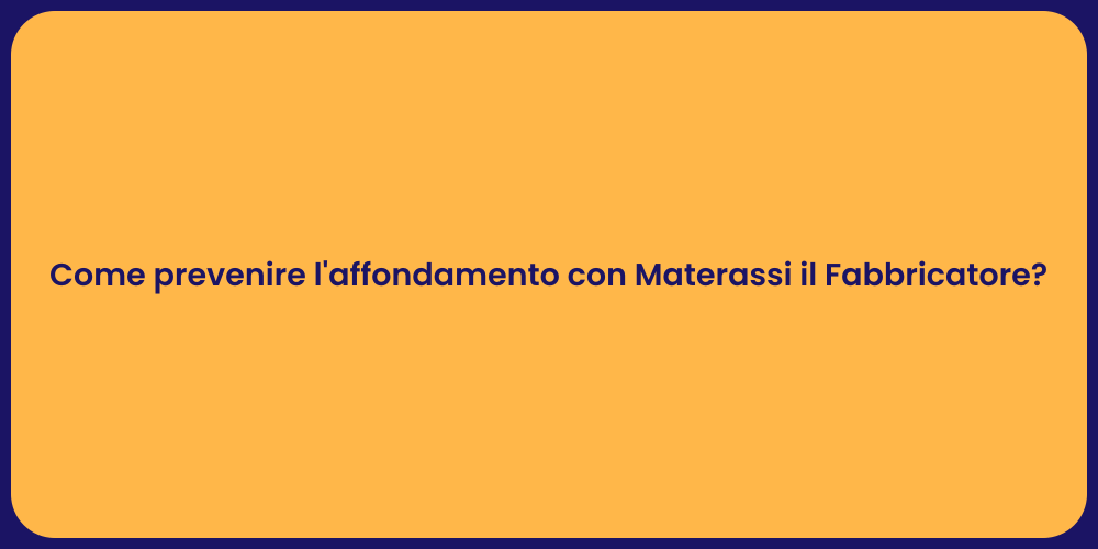 Come prevenire l'affondamento con Materassi il Fabbricatore?