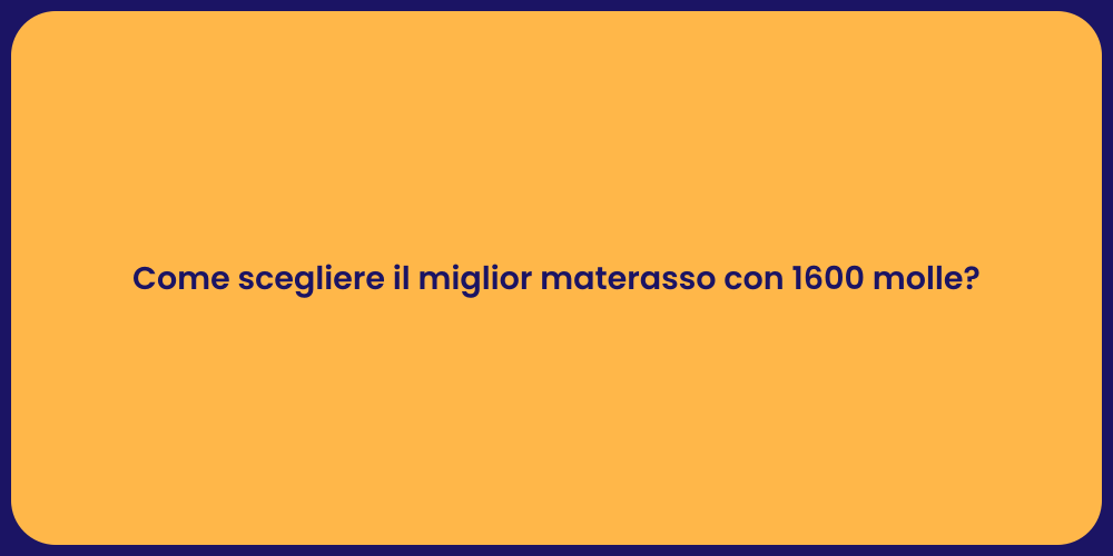 Come scegliere il miglior materasso con 1600 molle?