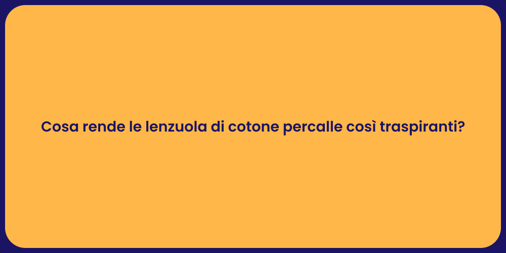 Cosa rende le lenzuola di cotone percalle così traspiranti?