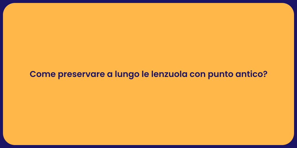 Come preservare a lungo le lenzuola con punto antico?