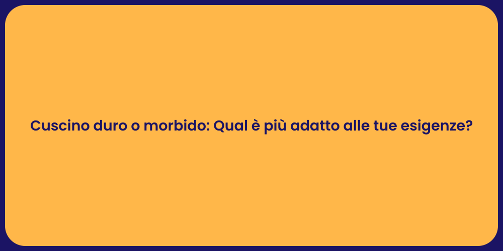 Cuscino duro o morbido: Qual è più adatto alle tue esigenze?