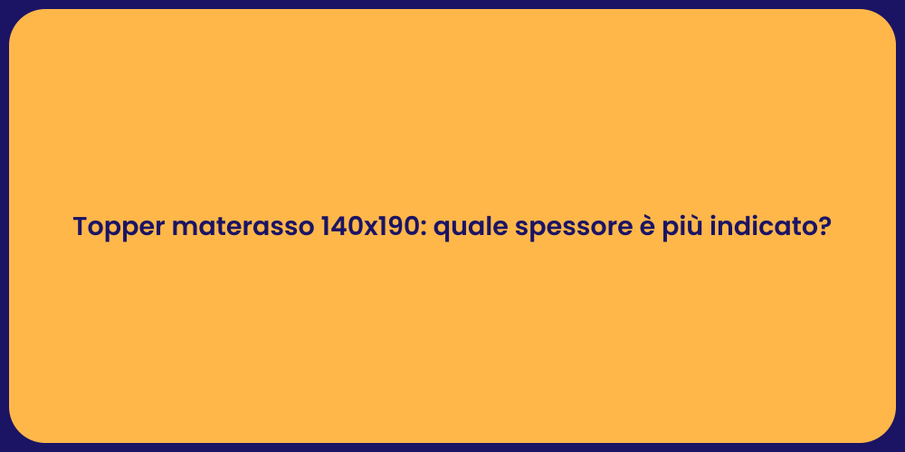 Topper materasso 140x190: quale spessore è più indicato?