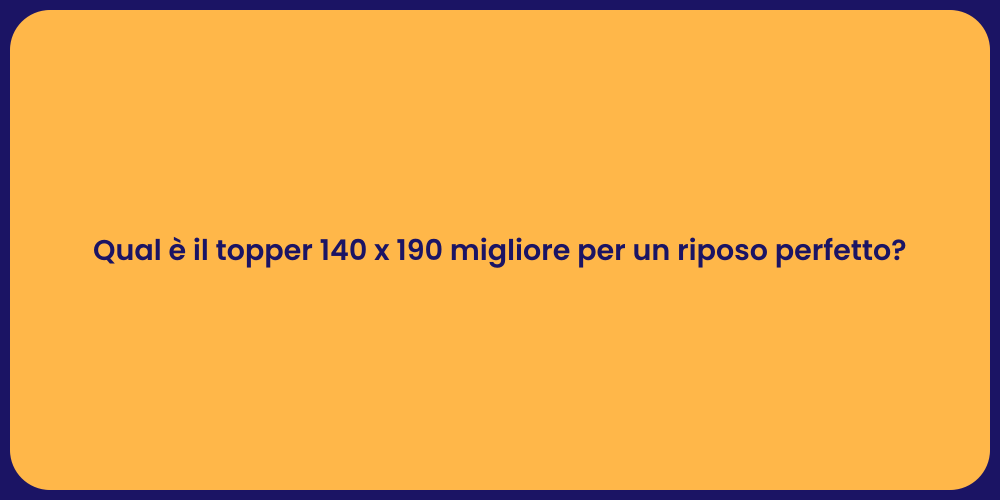 Qual è il topper 140 x 190 migliore per un riposo perfetto?