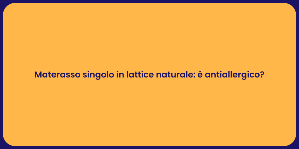 Materasso singolo in lattice naturale: è antiallergico?