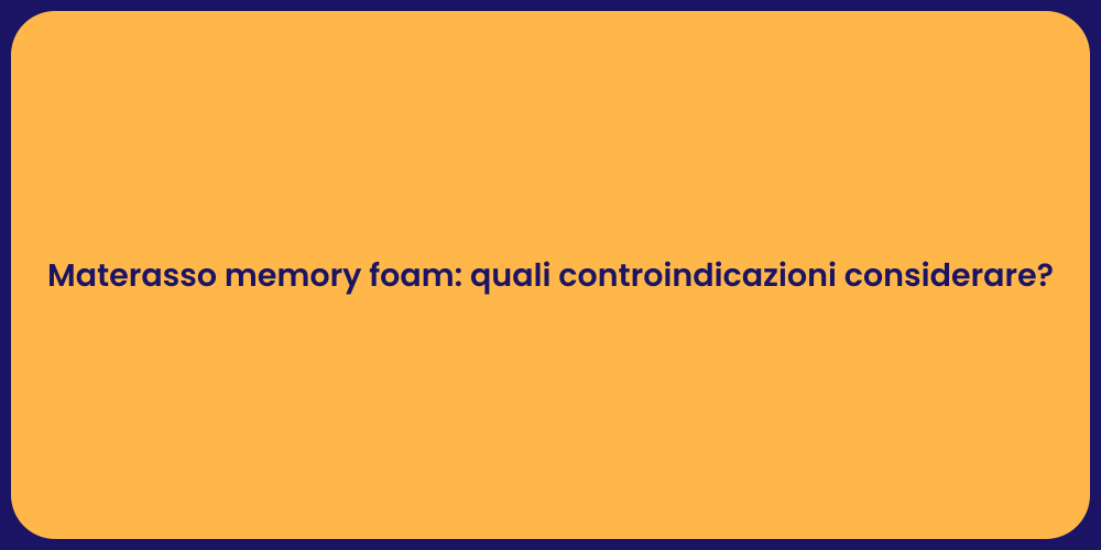 Materasso memory foam: quali controindicazioni considerare?