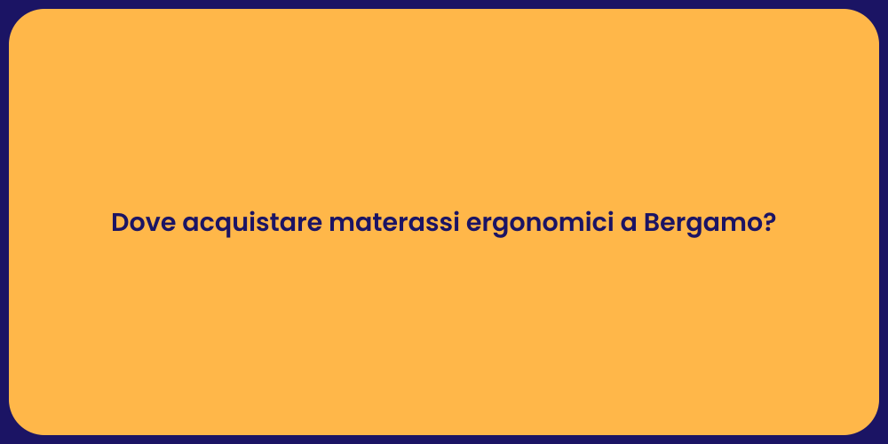 Dove acquistare materassi ergonomici a Bergamo?
