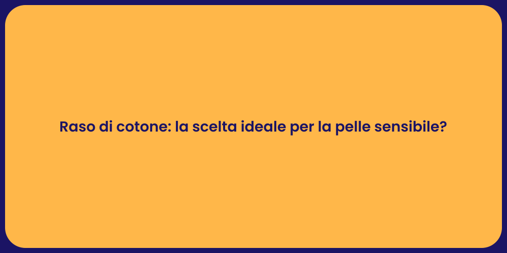 Raso di cotone: la scelta ideale per la pelle sensibile?