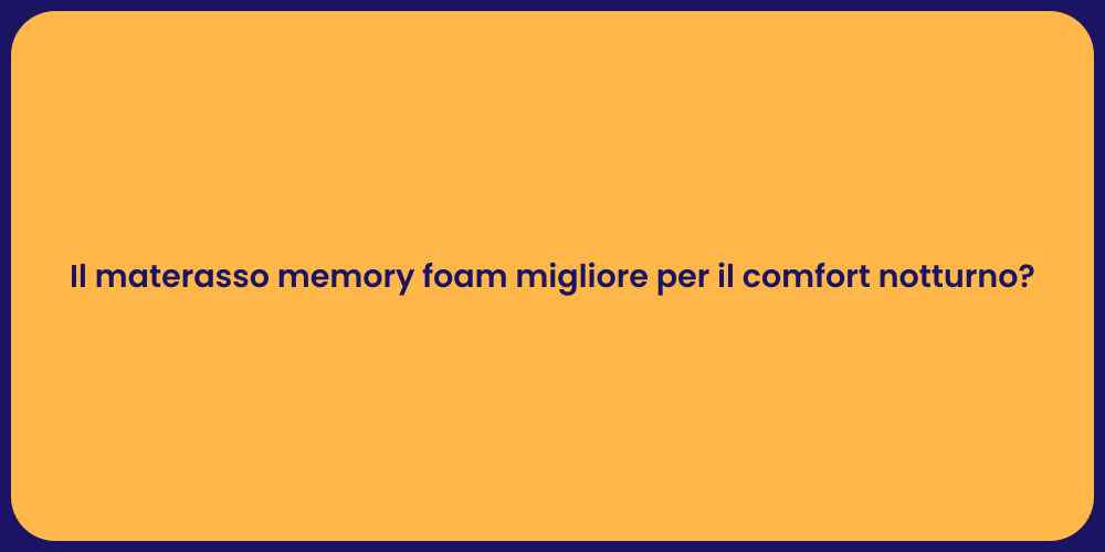 Il materasso memory foam migliore per il comfort notturno?