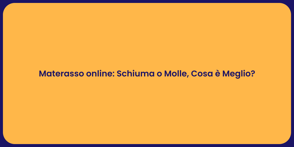 Materasso online: Schiuma o Molle, Cosa è Meglio?