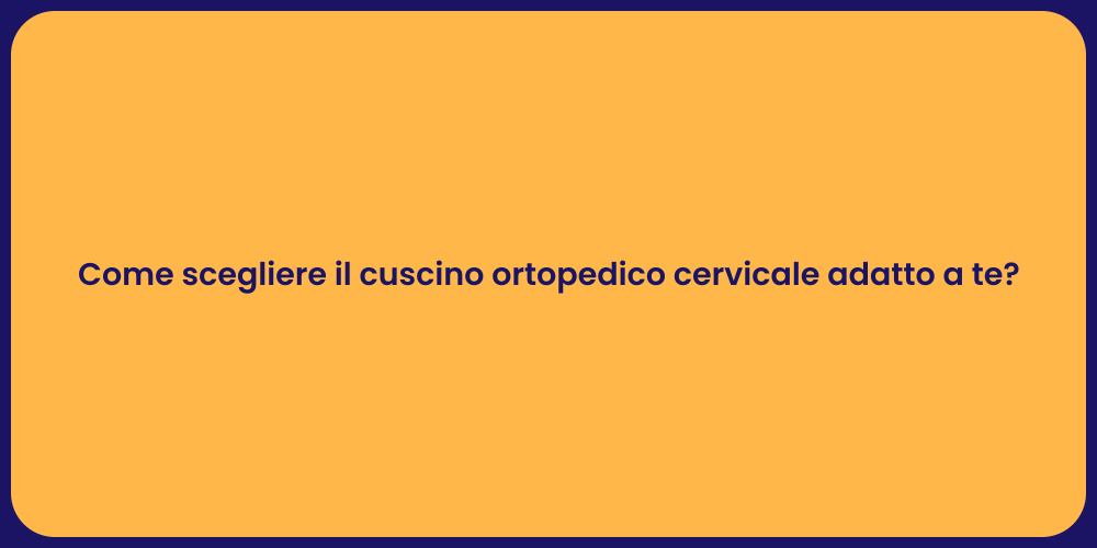 Come scegliere il cuscino ortopedico cervicale adatto a te?