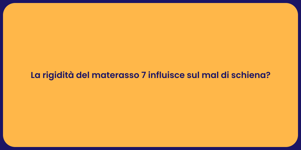 La rigidità del materasso 7 influisce sul mal di schiena?