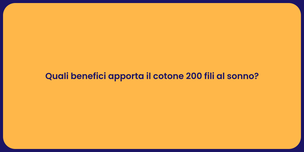 Quali benefici apporta il cotone 200 fili al sonno?