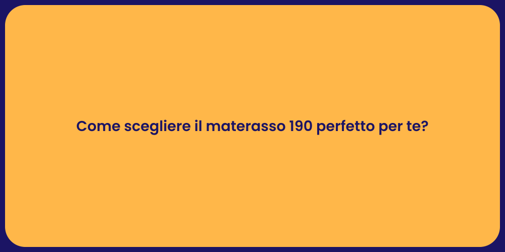 Come scegliere il materasso 190 perfetto per te?