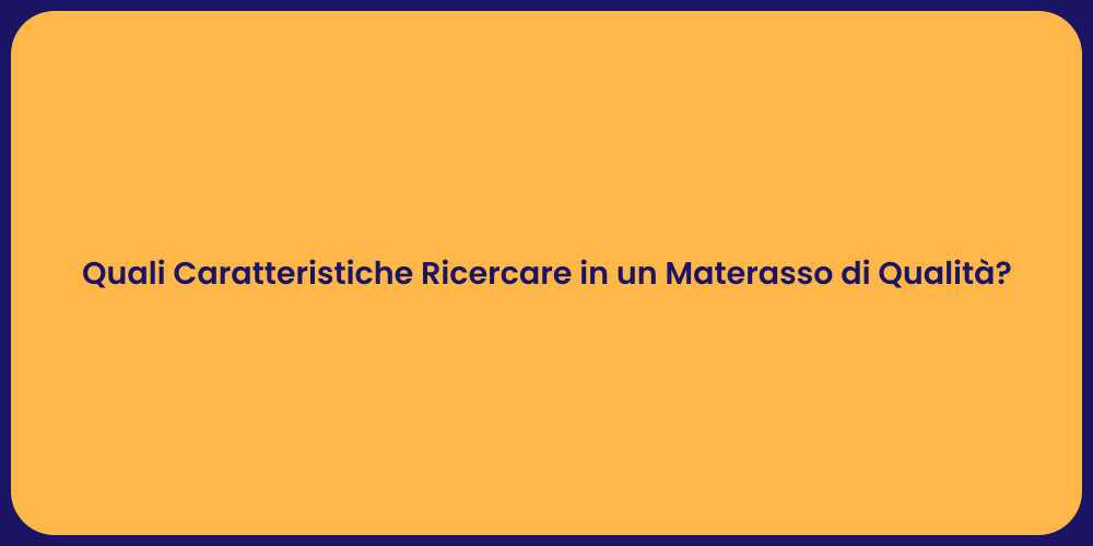 Quali Caratteristiche Ricercare in un Materasso di Qualità?