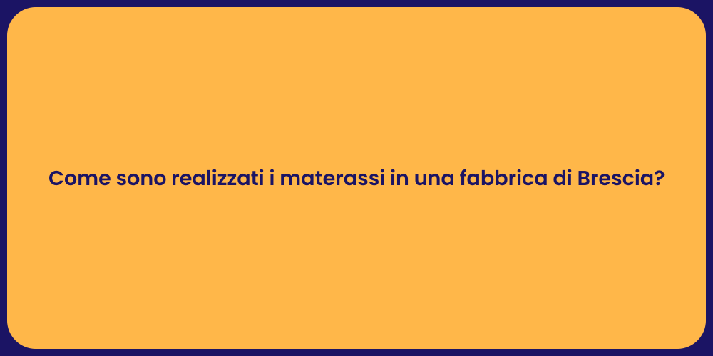 Come sono realizzati i materassi in una fabbrica di Brescia?