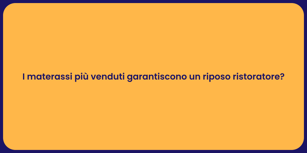 I materassi più venduti garantiscono un riposo ristoratore?