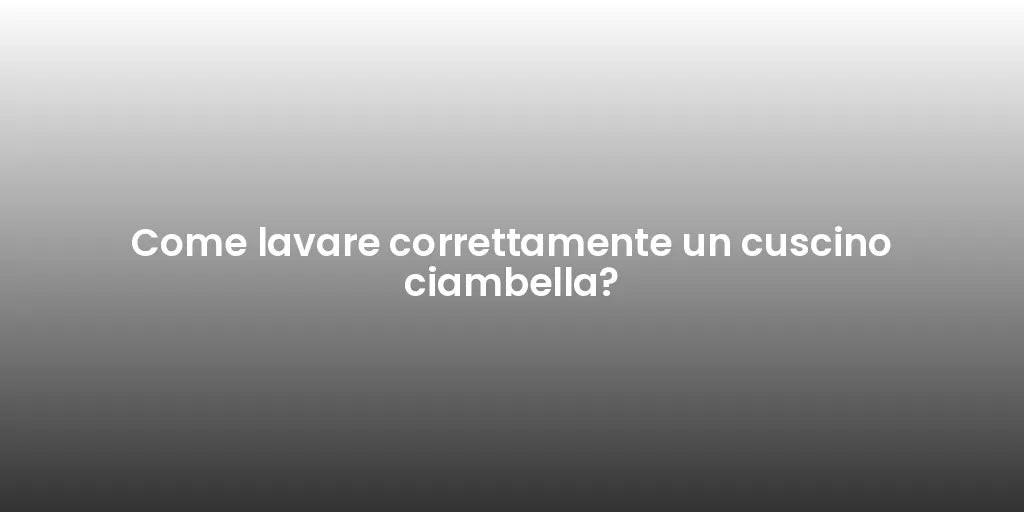 Come lavare correttamente un cuscino ciambella?