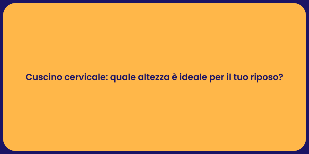 Cuscino cervicale: quale altezza è ideale per il tuo riposo?
