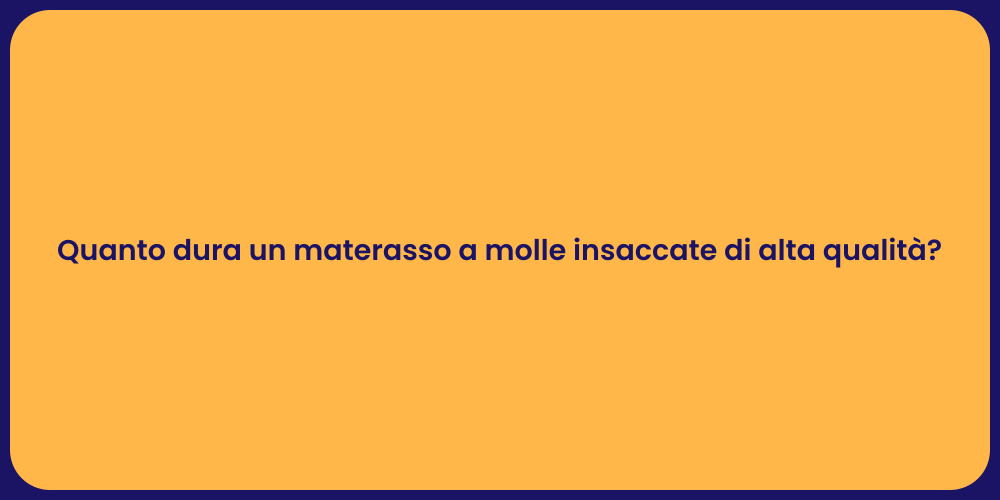 Quanto dura un materasso a molle insaccate di alta qualità?
