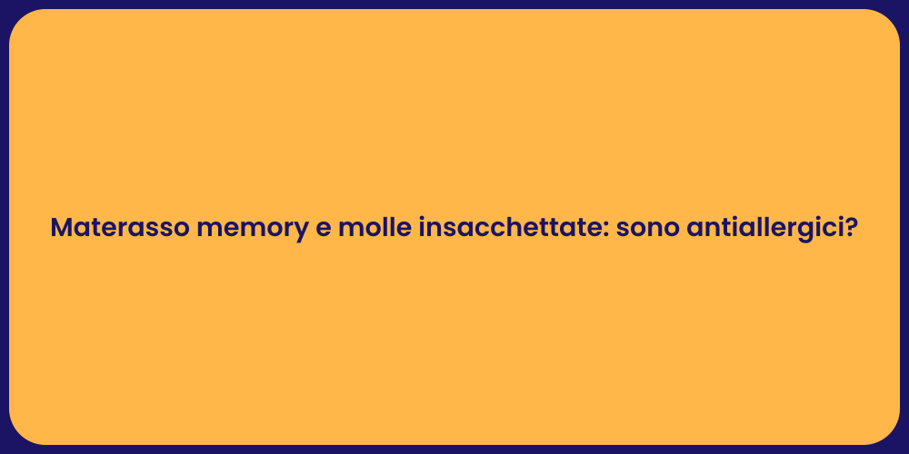 Materasso memory e molle insacchettate: sono antiallergici?