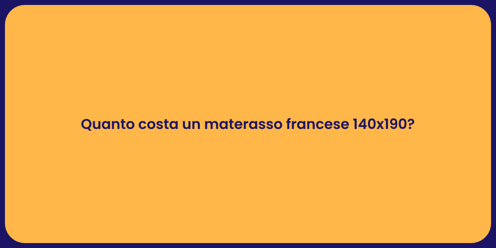 Quanto costa un materasso francese 140x190?