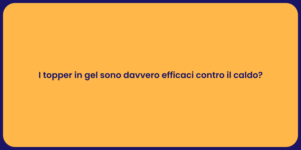 I topper in gel sono davvero efficaci contro il caldo?