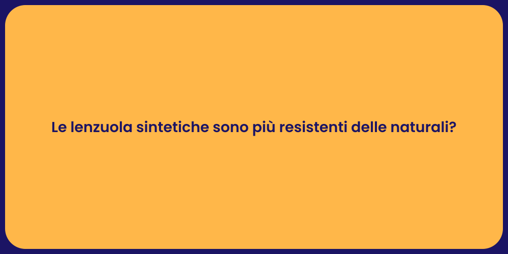 Le lenzuola sintetiche sono più resistenti delle naturali?