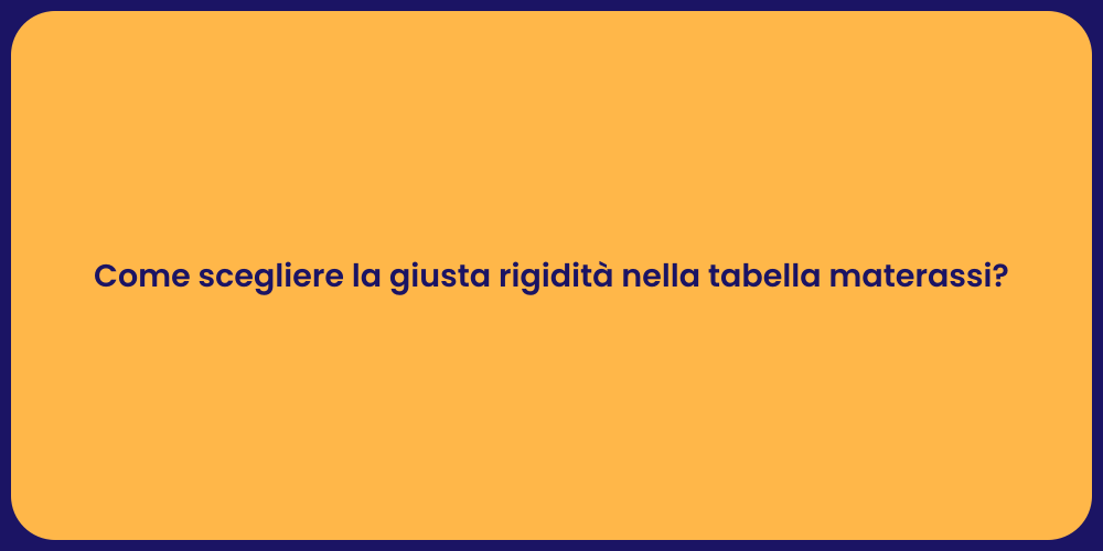 Come scegliere la giusta rigidità nella tabella materassi?
