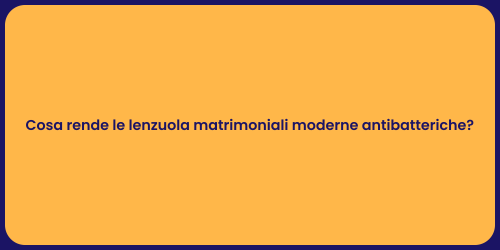 Cosa rende le lenzuola matrimoniali moderne antibatteriche?