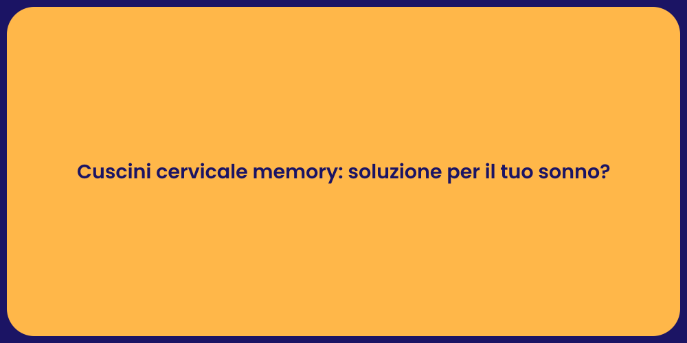 Cuscini cervicale memory: soluzione per il tuo sonno?