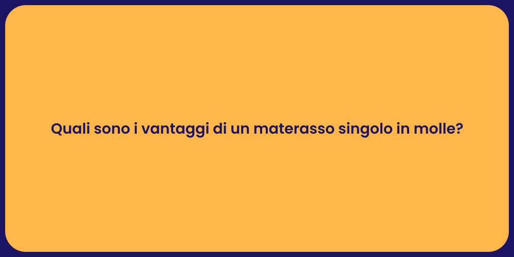 Quali sono i vantaggi di un materasso singolo in molle?