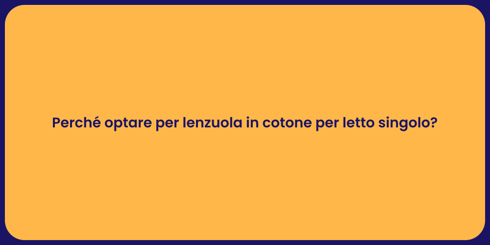 Perché optare per lenzuola in cotone per letto singolo?