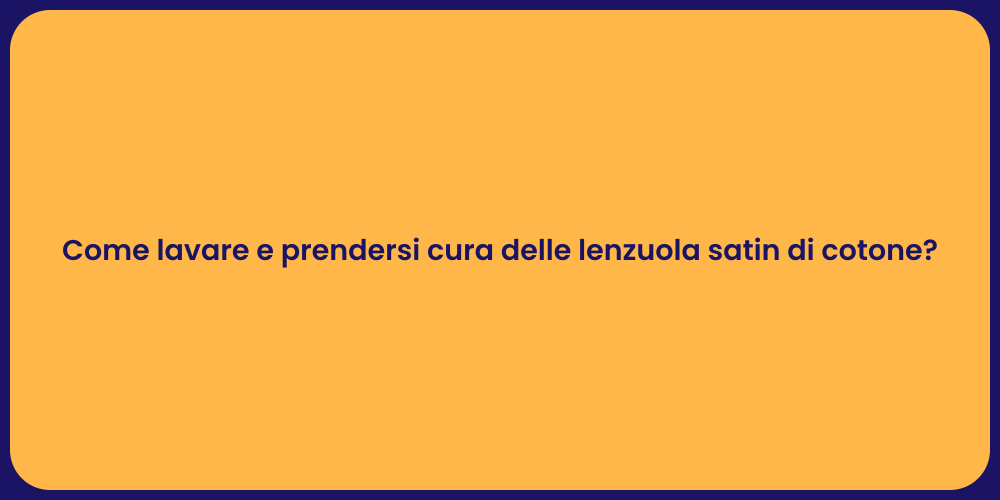 Come lavare e prendersi cura delle lenzuola satin di cotone?