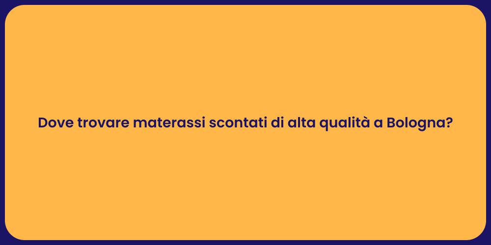 Dove trovare materassi scontati di alta qualità a Bologna?