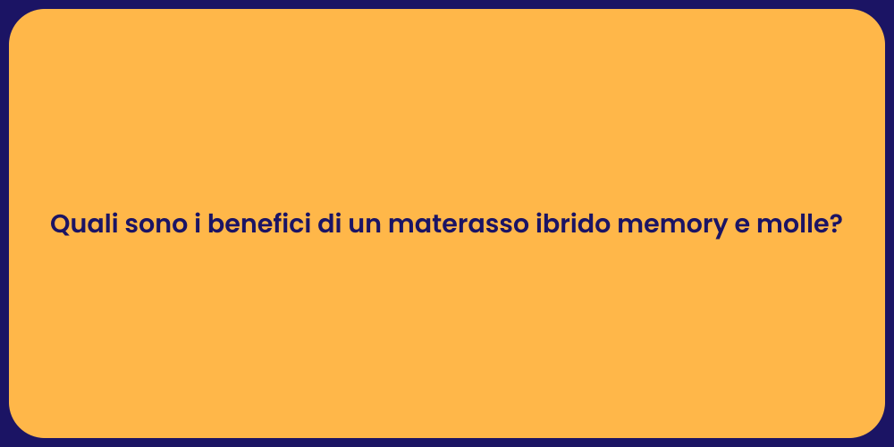 Quali sono i benefici di un materasso ibrido memory e molle?