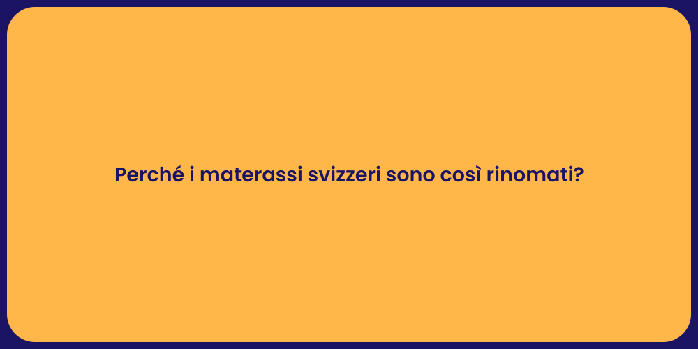Perché i materassi svizzeri sono così rinomati?