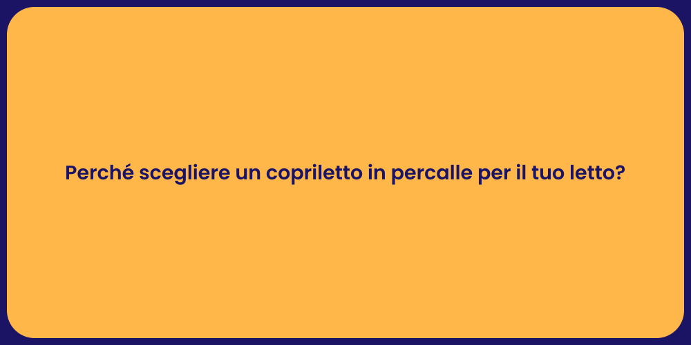Perché scegliere un copriletto in percalle per il tuo letto?